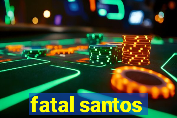 fatal santos